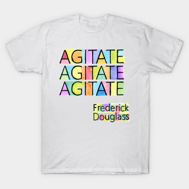 AGITATE AGITATE AGITATE - FREDERICK DOUGLASS T-Shirt by VegShop